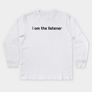 I Am the listener - Black Print Kids Long Sleeve T-Shirt