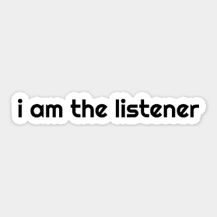 I Am the listener - Black Print Sticker