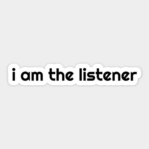 I Am the listener - Black Print Sticker by baconsale