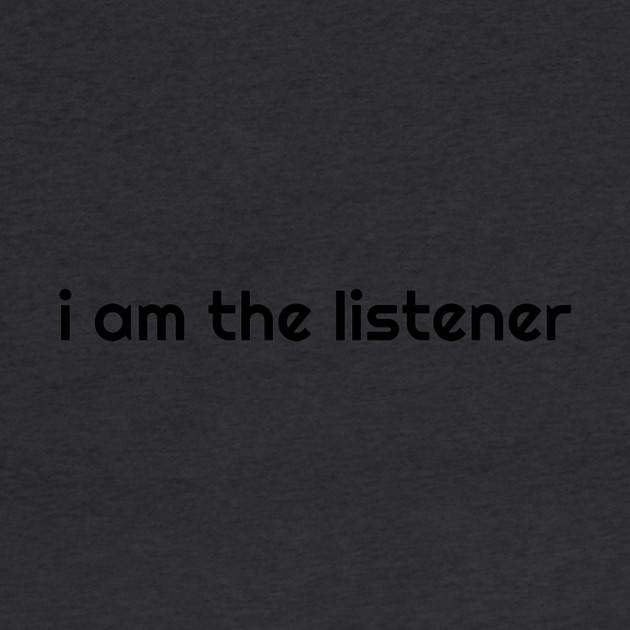 I Am the listener - Black Print by baconsale