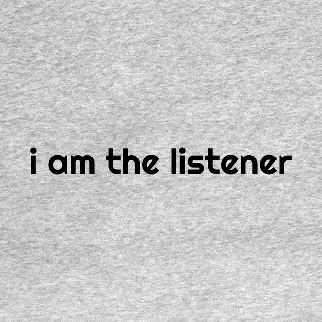 I Am the listener - Black Print by baconsale