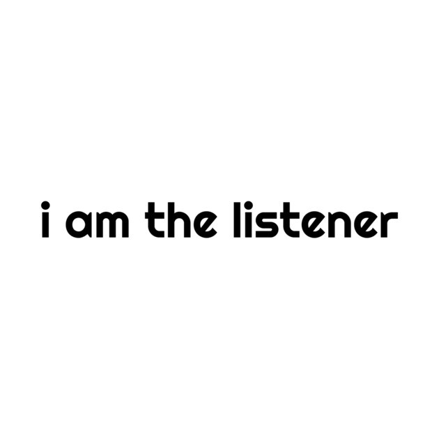 I Am the listener - Black Print by baconsale