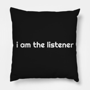 I Am the listener - White Print Pillow