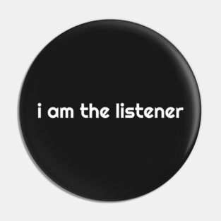 I Am the listener - White Print Pin