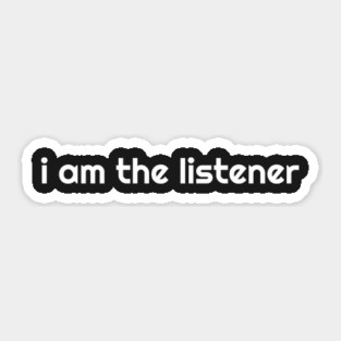 I Am the listener - White Print Sticker