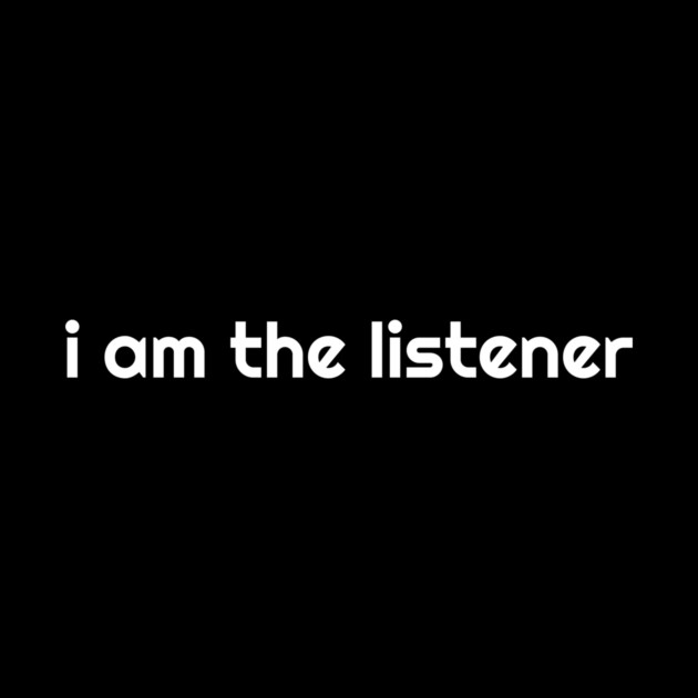 I Am the listener - White Print by baconsale