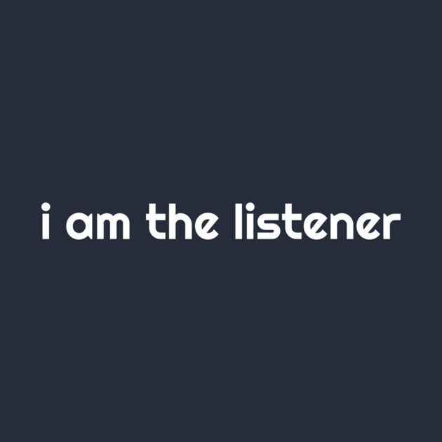 I Am the listener - White Print by baconsale