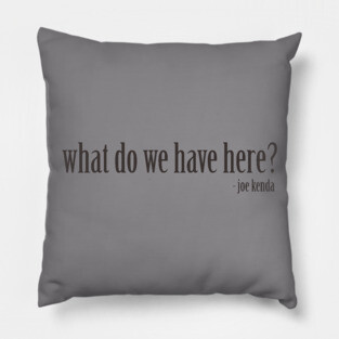 Homicide Hunter Joe Kenda "What do we have here?" Pillow