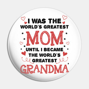 Once Greatest Mom, Now Greatest Grandma Pin