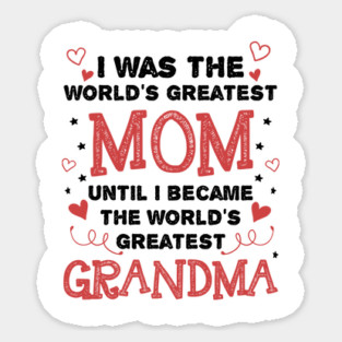 Once Greatest Mom, Now Greatest Grandma Sticker