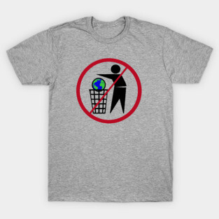 Please don't trash the world T-Shirt