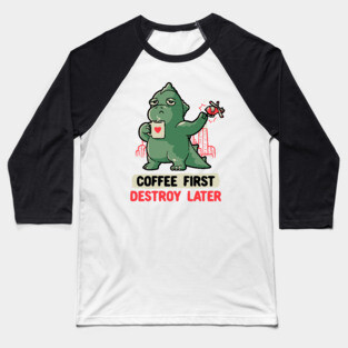 Coffee First Destroy Later Cute Funny Monster Gift Baseball T-Shirt