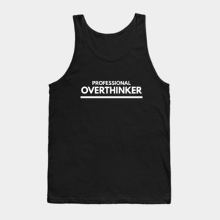 Professional Overthinker - Funny Slogan Tank Top