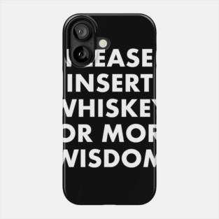 Insert Whiskey For More Wisdom Phone Case