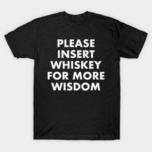 Insert Whiskey For More Wisdom T-Shirt