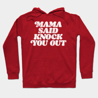 Mama Said Knock You Out / Classic Hip Hop Hoodie