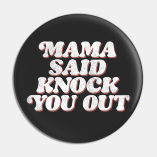 Mama Said Knock You Out / Classic Hip Hop Pin