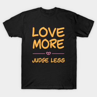Love more, judge less - handwritten font T-Shirt
