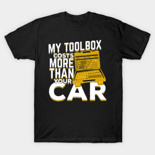 My Toolbox Costs More Than Your Car Mechanic Gift T-Shirt