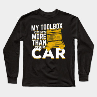 My Toolbox Costs More Than Your Car Mechanic Gift Long Sleeve T-Shirt