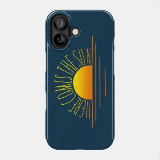 Here comes the sun Phone Case
