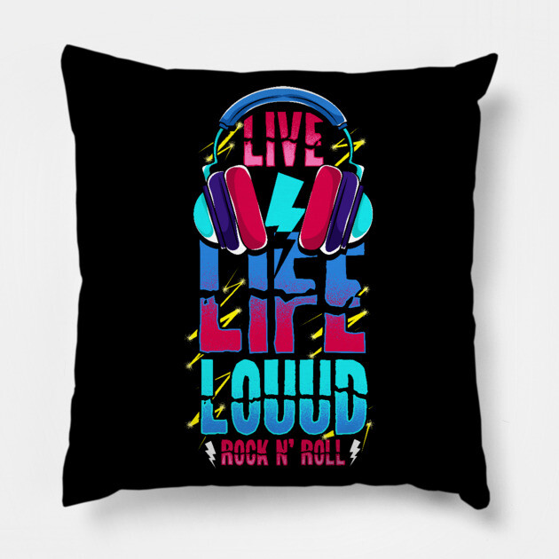 Live Life Loud Rock and Roll Louud Pillow by belownormal