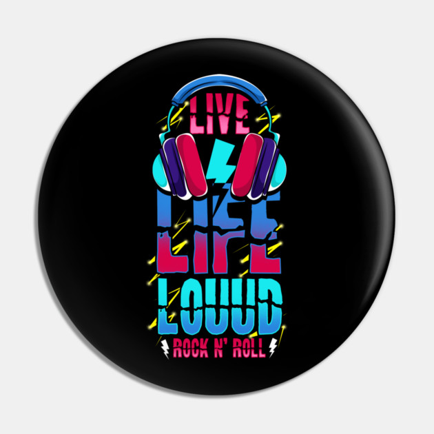 Live Life Loud Rock and Roll Louud Pin by belownormal