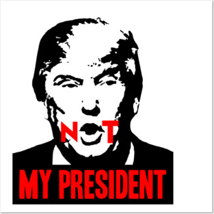 Not my President Posters and Art
