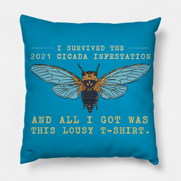 I Survived the 2021 Cicada Infestation Funny Meme for Insect Lovers Pillow by creative