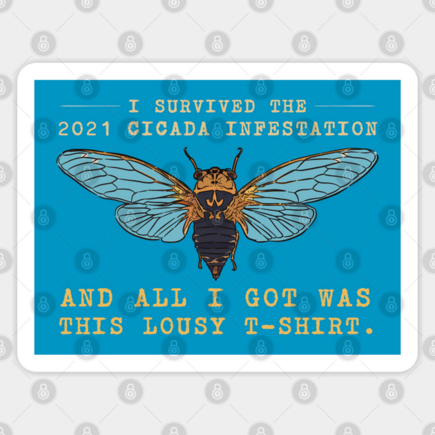 I Survived the 2021 Cicada Infestation Funny Meme for Insect Lovers Sticker by creative