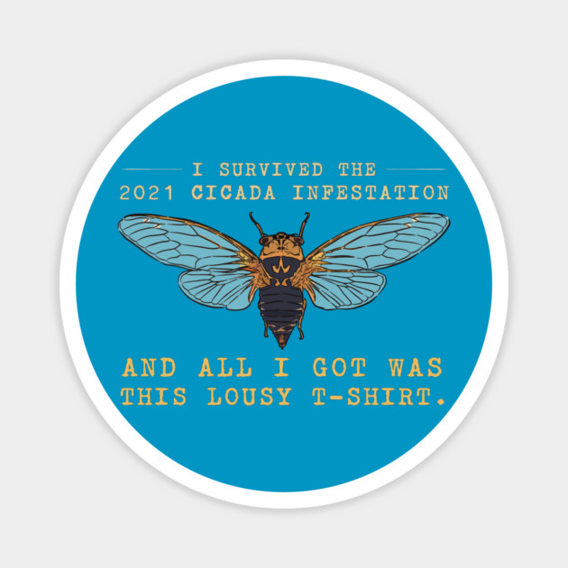 I Survived the 2021 Cicada Infestation Funny Meme for Insect Lovers Magnet by creative
