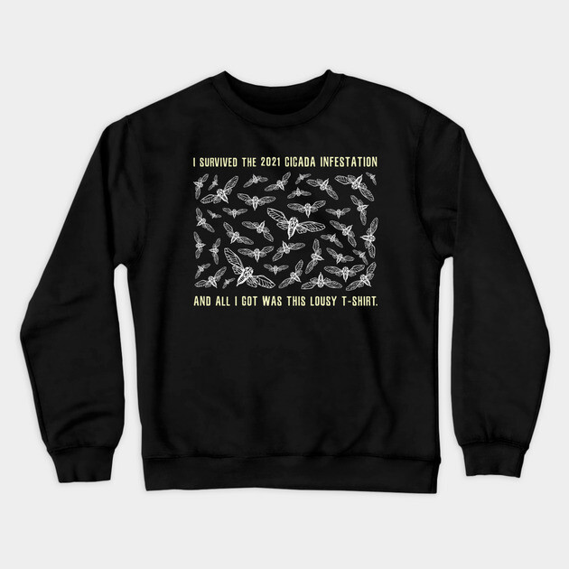 I Survived the 2021 Cicada Infestation Funny Meme Design Crewneck Sweatshirt by creative