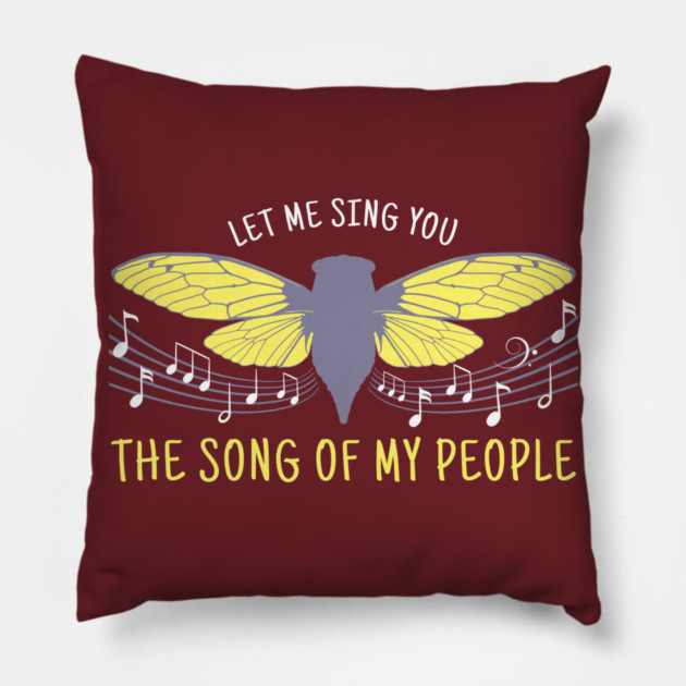 Let Me Sing You The Song Of My People Cicada Artsy Pillow by creative