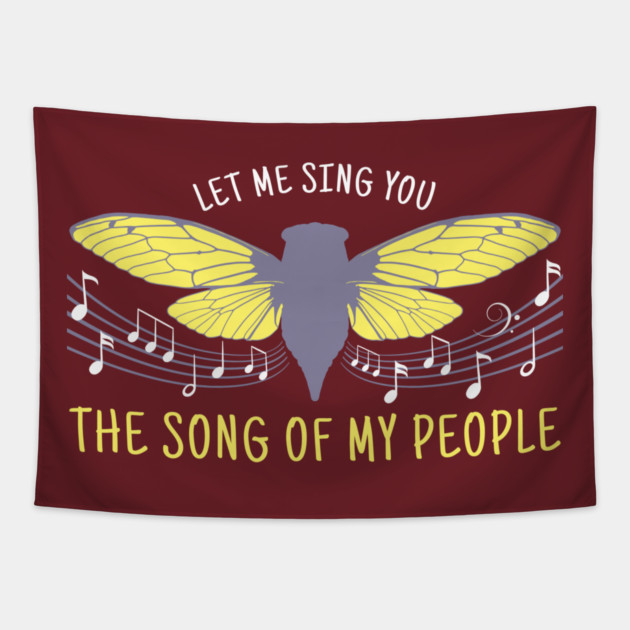 Let Me Sing You The Song Of My People Cicada Artsy Tapestry by creative