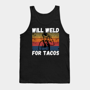 Will weld for tacos funny welder Tank Top