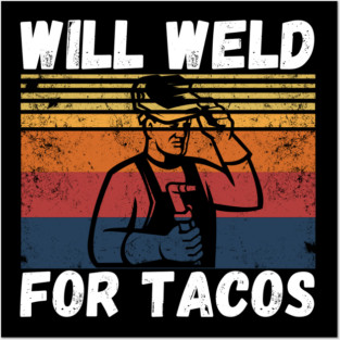Will weld for tacos funny welder Posters and Art