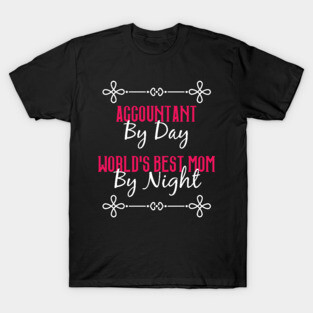 Accountant By Day Worlds Best Mom By Night T-Shirt T-Shirt