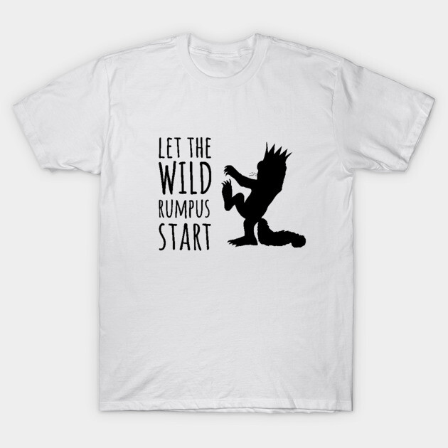 Let the Wild Rumpus Start T-Shirt by BearFrog