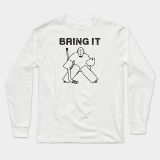 Bring It Hockey Goalie Long Sleeve T-Shirt