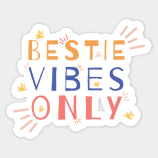 Bestie Vibes Only Sticker