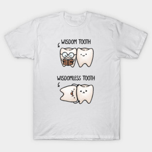 Wisdom Tooth and Wisdomless Tooth T-Shirt