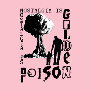 Nostalgia is Golden/Poison T-Shirt (4.0) T-Shirt