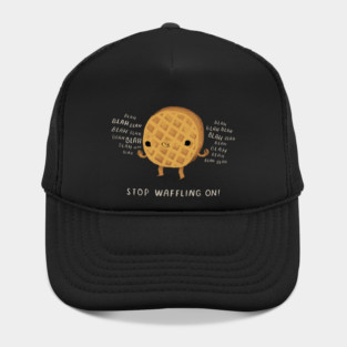 stop waffling on Hat