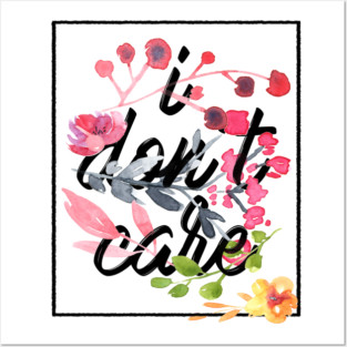 I dont care flowers Posters and Art