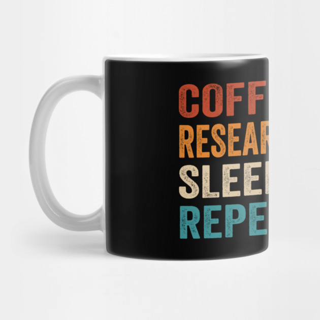 Coffee eat research sleep repeat by Tshirtiz
