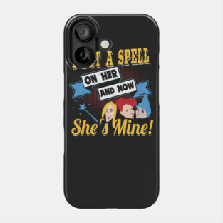 I Put A Spell On Her And Now She's Mine Phone Case