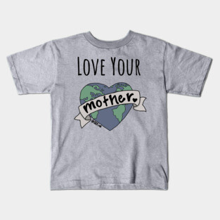 Love Your Mother Kids T-Shirt