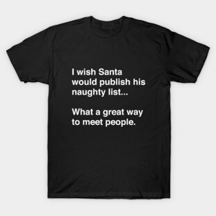 I Wish Santa Would Publish His Naughty List T-Shirt