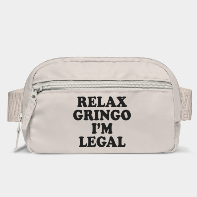 Relax Gringo I'm Legal by Cosmo Gazoo
