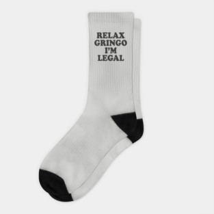 Relax Gringo I'm Legal Socks